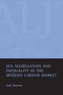 Segregarea pe sexe și inegalitatea pe piața modernă a muncii - Sex Segregation and Inequality in the Modern Labour Market