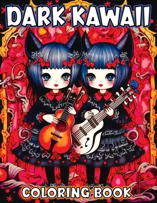 Dark Kawaii: Carte de colorat pentru adulți cu Horror Spooky Cute Chibi Nightmare - A Creepy Color Me Adventure for Goths - Dark Kawaii: Coloring Book for Adults Featuring Horror Spooky Cute Chibi Nightmare - A Creepy Color Me Adventure for Goths