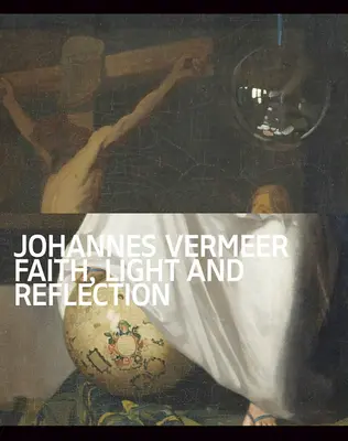 Johannes Vermeer: Credință, lumină și reflecție - Johannes Vermeer: Faith, Light and Reflection