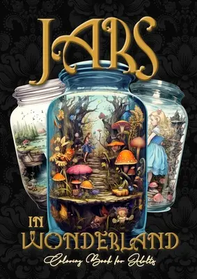 Jars in Wonderland Grayscale Coloring Book for Adults - Cartea de colorat Jars: peisaje suprarealiste Carte de colorat fantasy A464P - Jars in Wonderland Grayscale Coloring Book for Adults - Jars Coloring Book: surreal landscapes Coloring fantasy coloring book A464P