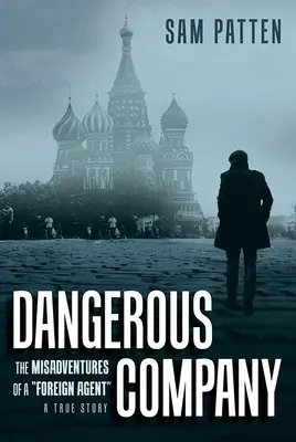 Companie periculoasă: Aventurile nefericite ale unui agent străin - Dangerous Company: The Misadventures of a Foreign Agent