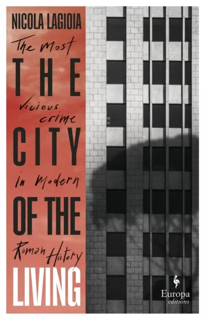 Orașul celor vii - O cronică literară care relatează una dintre cele mai feroce crime din istoria romană recentă - City of the Living - A literary chronicle narrating one of the most vicious crimes in recent Roman history