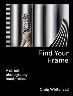 Find Your Frame: Un masterclass de fotografie de stradă - Find Your Frame: A Street Photography Masterclass