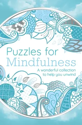 Puzzle-uri pentru mindfulness: O colecție minunată pentru a vă ajuta să vă relaxați - Puzzles for Mindfulness: A Wonderful Collection to Help You Unwind