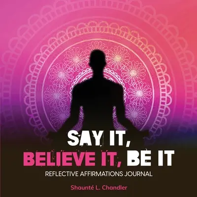 Spune-o, crede-o, fii-o - Say It, Believe It, Be It