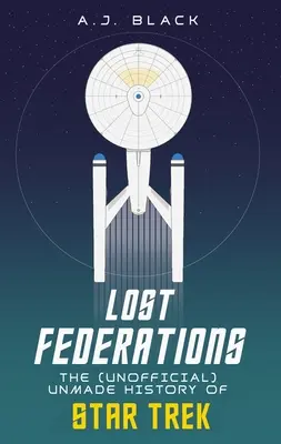 Federațiile pierdute: Istoria nefăcută a Star Trek - Lost Federations: The Unmade History of Star Trek