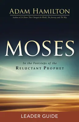Ghidul liderului Moise: Pe urmele profetului reticent - Moses Leader Guide: In the Footsteps of the Reluctant Prophet