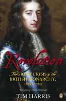 Revoluție - Marea criză a monarhiei britanice, 1685-1720 - Revolution - The Great Crisis of the British Monarchy, 1685-1720
