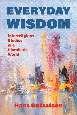 Înțelepciunea de zi cu zi: Studii interreligioase într-o lume pluralistă - Everyday Wisdom: Interreligious Studies in a Pluralistic World