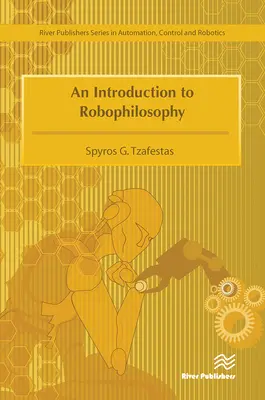 O introducere în robofilosofie Cogniție, inteligență, autonomie, conștiință, conștiință și etică - An Introduction to Robophilosophy Cognition, Intelligence, Autonomy, Consciousness, Conscience, and Ethics