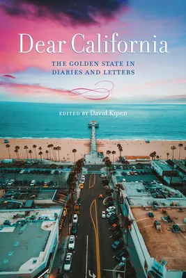 Dragă California: Statul de Aur în jurnale și scrisori - Dear California: The Golden State in Diaries and Letters