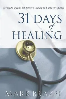 31 de zile de vindecare: Devoțiuni care să te ajute să primești vindecare și să te recuperezi rapid - 31 Days of Healing: Devotions to Help You Receive Healing and Recover Quickly