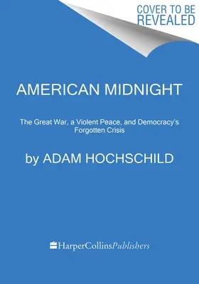 American Midnight: Marele război, o pace violentă și criza uitată a democrației - American Midnight: The Great War, a Violent Peace, and Democracy's Forgotten Crisis