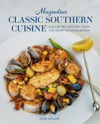 Magnolias Classic Southern Cuisine: Colecție de rețete din inima orașului Charleston - Magnolias Classic Southern Cuisine: Collected Recipes from the Heart of Charleston