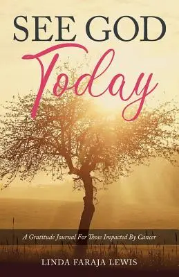 See God Today: Un jurnal de recunoștință pentru cei afectați de cancer - See God Today: A Gratitude Journal for Those Impacted by Cancer
