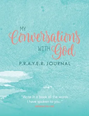 Conversațiile mele cu Dumnezeu: Jurnalul P.R.A.Y.E.R. - My Conversations with God: P.R.A.Y.E.R. Journal