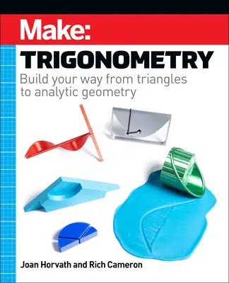 Make: Trigonometrie: Construiește-ți drumul de la triunghiuri la geometria analitică - Make: Trigonometry: Build Your Way from Triangles to Analytic Geometry