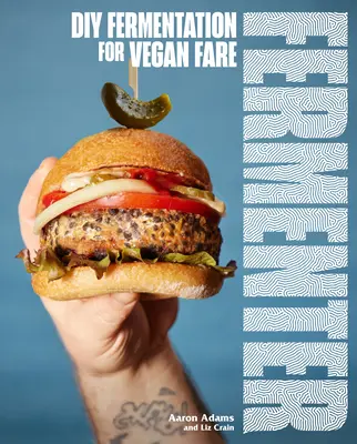 Fermenter: Fermentare DIY pentru produse vegane, inclusiv rețete pentru Krauts, murături, Koji, Tempeh, brânzeturi pe bază de nuci și semințe, Ferme - Fermenter: DIY Fermentation for Vegan Fare, Including Recipes for Krauts, Pickles, Koji, Tempeh, Nut- & Seed-Based Cheeses, Ferme