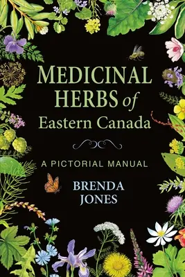Ierburi medicinale din estul Canadei: A Pictorial Manual - Medicinal Herbs of Eastern Canada: A Pictorial Manual