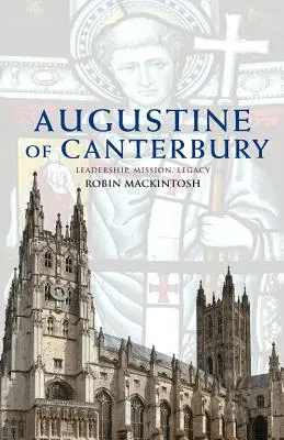 Augustin de Canterbury: Leadership, misiune și moștenire - Augustine of Canterbury: Leadership, Mission and Legacy
