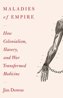 Maladiile Imperiului: Cum colonialismul, sclavia și războiul au transformat medicina - Maladies of Empire: How Colonialism, Slavery, and War Transformed Medicine