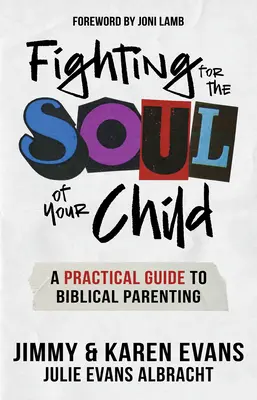 Luptând pentru sufletul copilului tău: Un ghid practic pentru creșterea biblică a copiilor - Fighting for the Soul of Your Child: A Practical Guide to Biblical Parenting