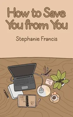 Cum să te salvez de tine - How To Save You From You