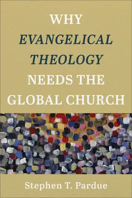 De ce teologia evanghelică are nevoie de biserica globală - Why Evangelical Theology Needs the Global Church