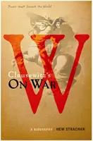 Despre război de Carl von Clausewitz - o biografie (O carte care a zguduit lumea) - Carl von Clausewitz's On War - A Biography (A Book that Shook the World)