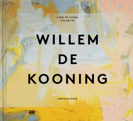 Un mod de a trăi: Arta lui Willem de Kooning - A Way of Living: The Art of Willem de Kooning