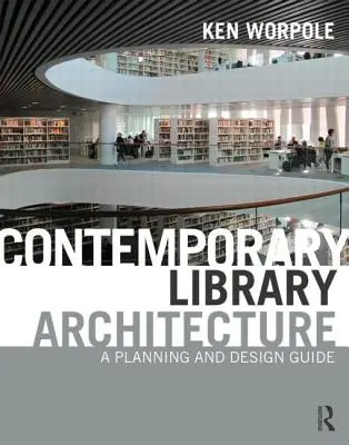 Arhitectura contemporană a bibliotecilor: Un ghid de planificare și proiectare - Contemporary Library Architecture: A Planning and Design Guide