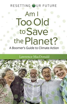 Sunt prea bătrână pentru a salva planeta? - Am I Too Old to Save the Planet?