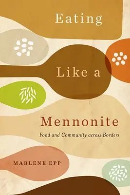 Mâncând ca un menonit: Hrană și comunitate dincolo de granițe - Eating Like a Mennonite: Food and Community Across Borders