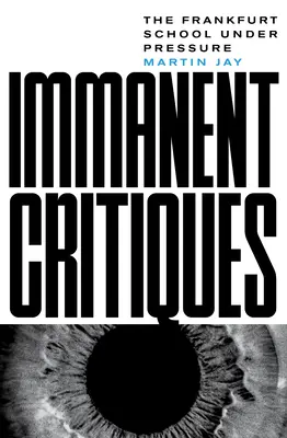 Critici imanente: Școala de la Frankfurt sub presiune - Immanent Critiques: The Frankfurt School Under Pressure