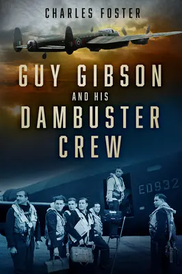 Guy Gibson și echipa sa Dambuster - Guy Gibson and His Dambuster Crew