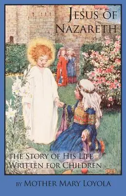 Iisus din Nazaret: Povestea vieții sale scrisă pentru copii - Jesus of Nazareth: The Story of His Life Written for Children