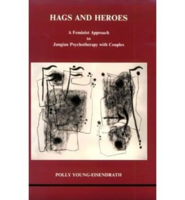 Vrăjitoare și eroi - O abordare feministă a terapiei junghiene cu cuplurile de Polly Young-Eisendrath - Hags and Heroes - A Feminist Approach to Jungian Therapy with Couples by Polly Young-Eisendrath