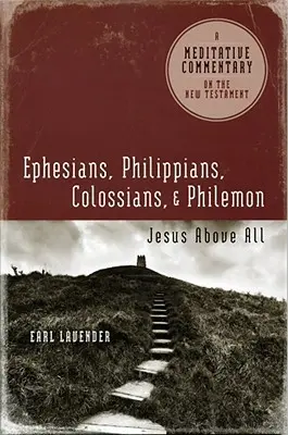 Efeseni, Filipeni, Coloseni, Filimon: Efeseni, Filipeni, Coloseni, Filimon: Isus mai presus de toate - Ephesians, Philippians, Colossians, Philemon: Ephesians, Philippians, Colossians, Philemon: Jesus Above All