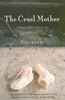 Mama crudă - O fantomă de familie adusă la odihnă - Cruel Mother - A Family Ghost Laid to Rest