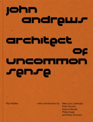 John Andrews: Arhitect al simțului neobișnuit - John Andrews: Architect of Uncommon Sense