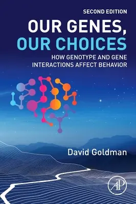Genurile noastre, alegerile noastre: Cum influențează comportamentul interacțiunile dintre genotip și gene - Our Genes, Our Choices: How Genotype and Gene Interactions Affect Behavior