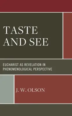 A gusta și a vedea: Euharistia ca revelație în perspectivă fenomenologică - Taste and See: Eucharist as Revelation in Phenomenological Perspective