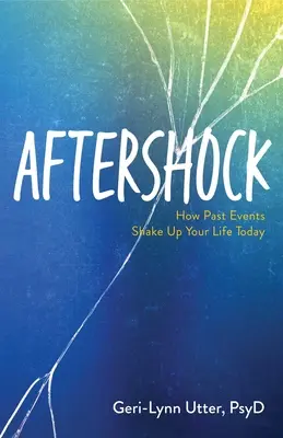 Aftershock: Cum evenimentele din trecut îți zguduie viața de azi - Aftershock: How Past Events Shake Up Your Life Today