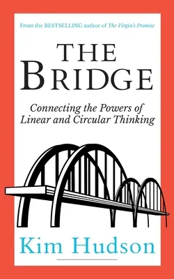 Podul: Conectarea puterilor gândirii liniare și circulare - The Bridge: Connecting The Powers Of Linear And Circular Thinking