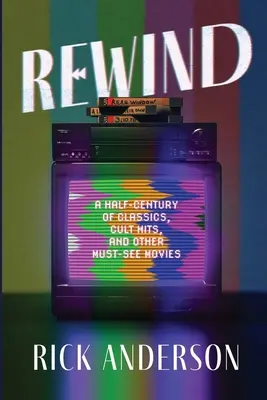 Rewind: O jumătate de secol de filme clasice, hituri culte și alte filme care trebuie văzute - Rewind: A Half-Century of Classics, Cult Hits, and Other Must-See Movies