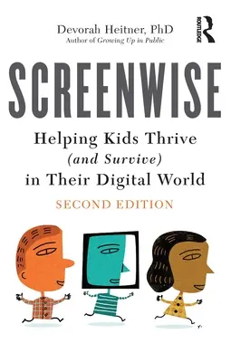 Screenwise: Ajutându-i pe copii să se dezvolte (și să supraviețuiască) în lumea lor digitală - Screenwise: Helping Kids Thrive (and Survive) in Their Digital World