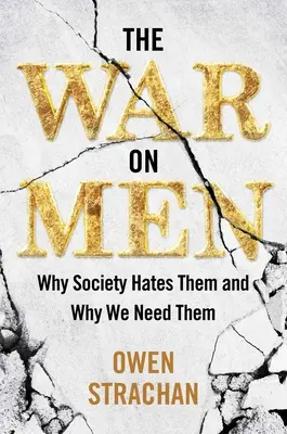 Războiul împotriva bărbaților: De ce îi urăște societatea și de ce avem nevoie de ei - The War on Men: Why Society Hates Them and Why We Need Them