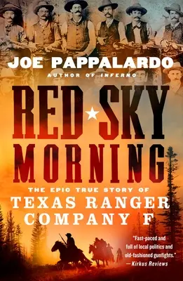 Red Sky Morning: Povestea adevărată și epică a Companiei F a Texas Ranger - Red Sky Morning: The Epic True Story of Texas Ranger Company F
