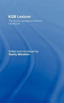 KGB Lexicon: Manualul ofițerilor de informații sovietici - KGB Lexicon: The Soviet Intelligence Officers Handbook