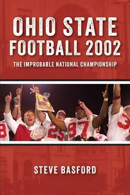 Ohio State Football 2002: Improbabilul campionat național - Ohio State Football 2002: The Improbable National Championship